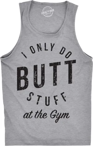 Mens Fitness Tank I Only Do Butt Stuff at The Gym Funny Sarcastic Fitness Workout Tanktop
