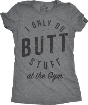Womens I Only Do Butt Stuff at The Gym T Shirt Funny Sarcastic Workout Top