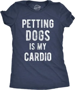 Womens Petting Dogs is My Cardio T Shirt Funny Pet Mom Puppy Lover Graphic Tee